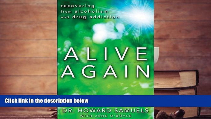 Read Book Alive Again: Recovering from Alcoholism and Drug Addiction Howard  C. Samuels  For Kindle