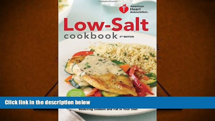 Read Online American Heart Association Low-Salt Cookbook, 4th Edition: A Complete Guide to