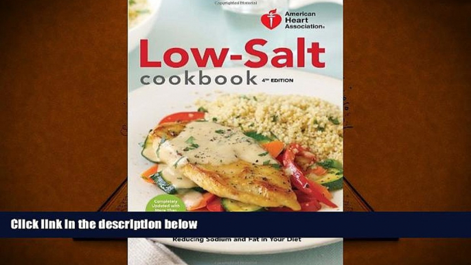 Read Online American Heart Association Low-Salt Cookbook, 4th Edition: A Complete Guide to