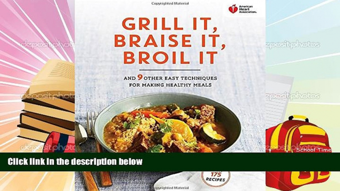 Read Online American Heart Association Grill It, Braise It, Broil It: And 9 Other Easy Techniques