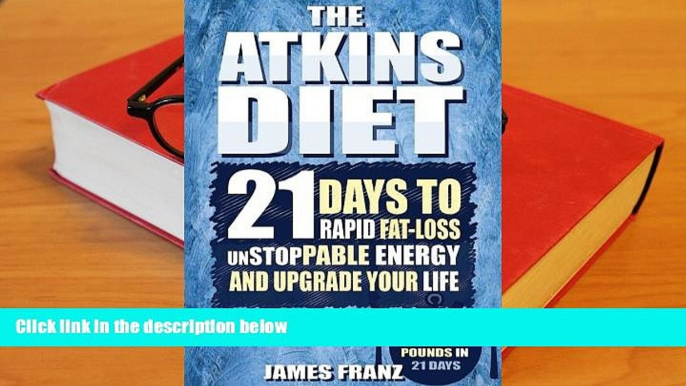 Download [PDF]  Atkins Diet: 21 Days To Rapid Fat Loss, Unstoppable Energy And Upgrade Your Life