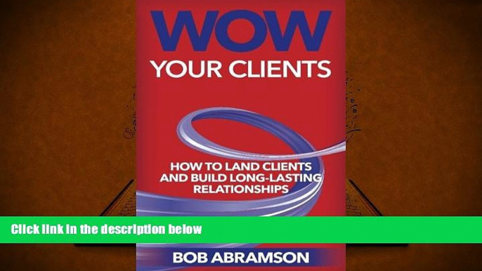 BEST PDF  Wow Your Clients: How To Land Clients And Build Long-Term Relationships TRIAL EBOOK