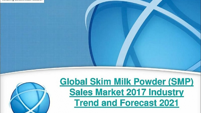 New Study: 2017 Global Skim Milk Powder (SMP) Sales Industry