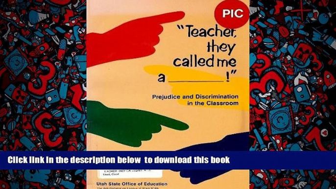 BEST PDF  Teacher They Called Me A....!: Confronting Prejudice and Discrimination in the Classroom