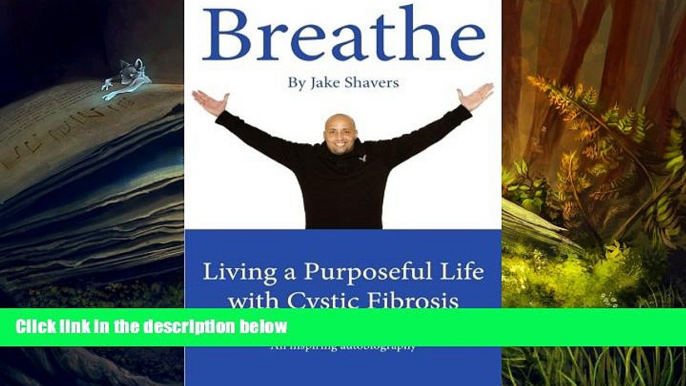 Audiobook  Breathe: Living a Purposeful Life with Cystic Fibrosis Jake Shavers Pre Order