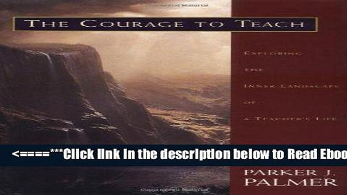 Read The Courage to Teach: Exploring the Inner Landscape of a Teacher s Life Best Book