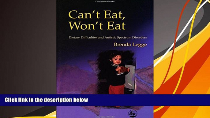 Read Book Can t Eat, Won t Eat: Dietary Difficulties and Autistic Spectrum Disorders Brenda Legge