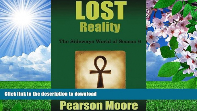 FREE [DOWNLOAD] LOST Reality: The Sideways World of Season Six Pearson Moore For Kindle