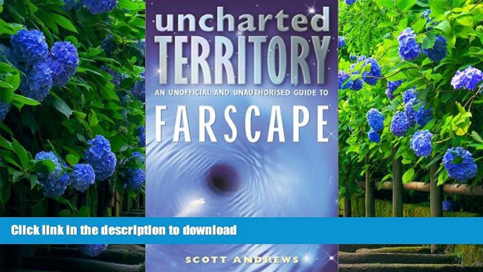 READ book Uncharted Territory: An Unofficial and Unauthorised Guide to Farscape Scott Andrews For