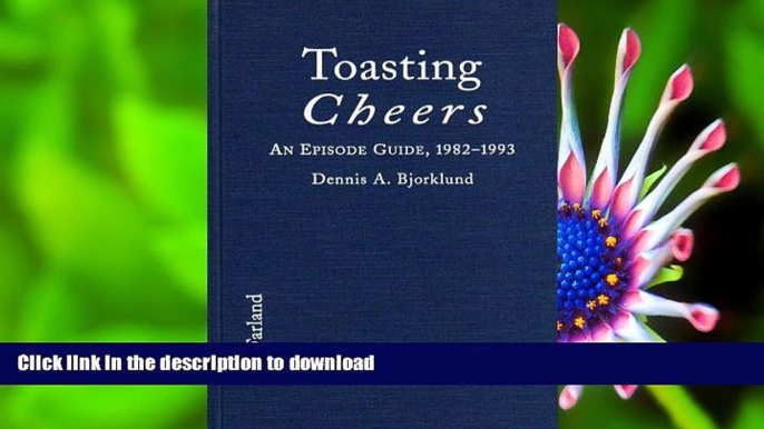 DOWNLOAD EBOOK Toasting Cheers: An Episode Guide to the 1982-1993 Comedy Series, with Cast