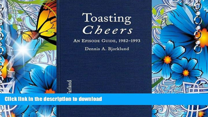 DOWNLOAD EBOOK Toasting Cheers: An Episode Guide to the 1982-1993 Comedy Series, with Cast