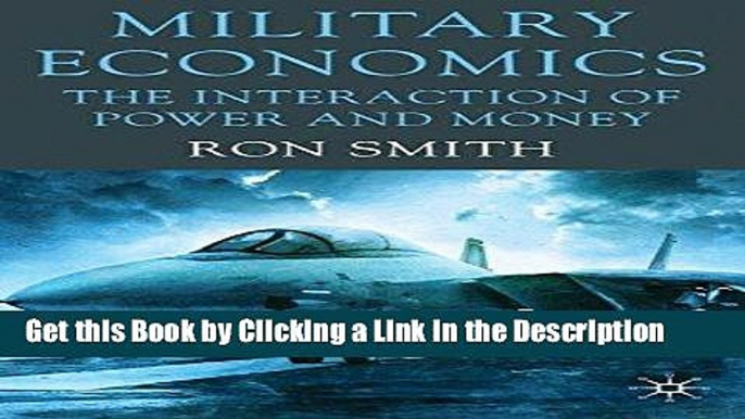 Read Ebook [PDF] Military Economics: The Interaction of Power and Money Download Online