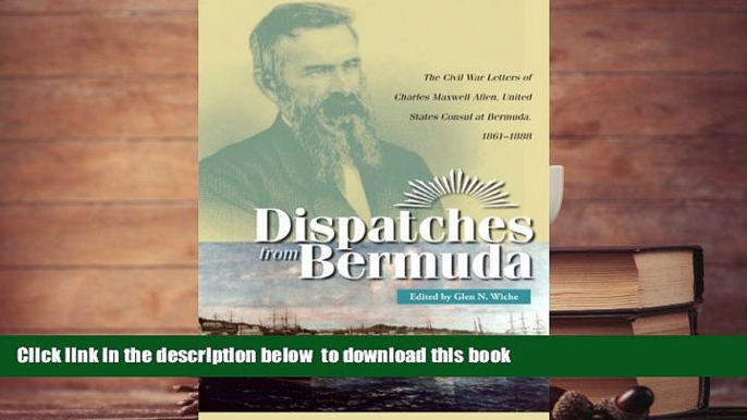 PDF [FREE] DOWNLOAD  Dispatches from Bermuda: The Civil War Letters of Charles Maxwell Allen,