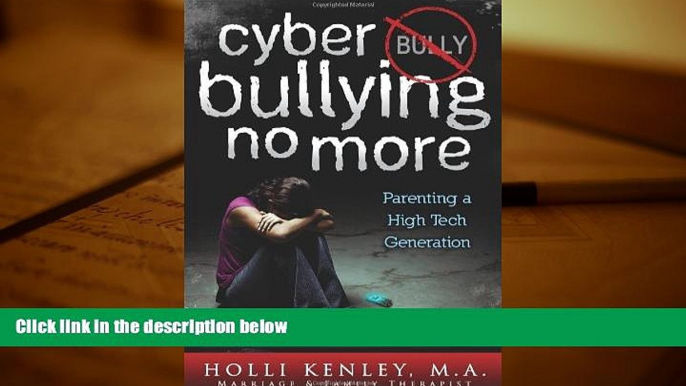 Read Online Cyber Bullying No More: Parenting A High Tech Generation (Growing with Love) For Kindle