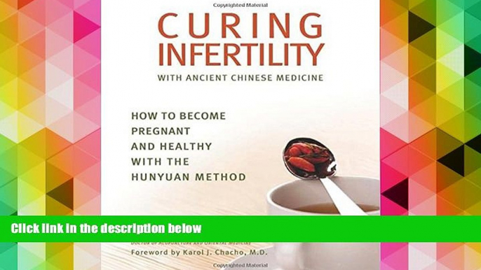 Pre Order Curing Infertility with Ancient Chinese Medicine: How to Become Pregnant and Healthy