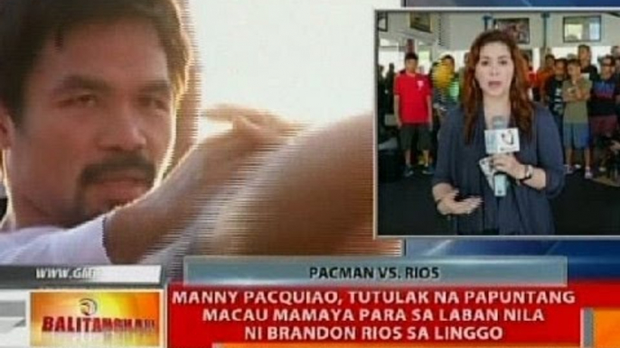 BT: Manny Pacquiao, tutulak na papuntang Macau mamaya para sa laban nila ni Rios sa Linggo