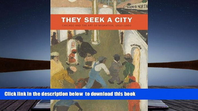 BEST PDF  They Seek a City: Chicago and the Art of Migration, 1910-1950 (Art Institute of Chicago)
