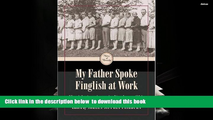 PDF [FREE] DOWNLOAD  My Father Spoke Finglish at Work: Finnish Americans in Northeastern Ohio