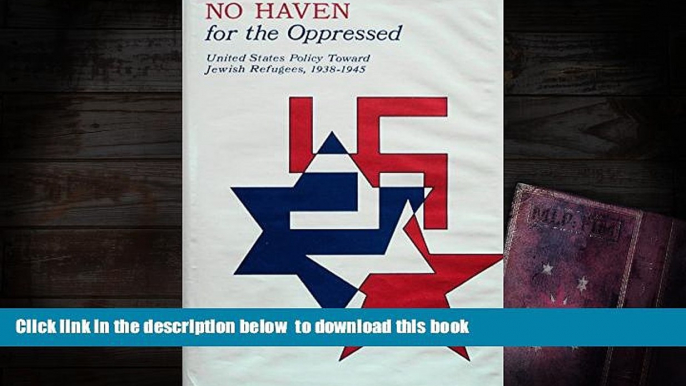 BEST PDF  No Haven for the Oppressed: United States Policy Toward Jewish Refugees, 1938-1945 Saul