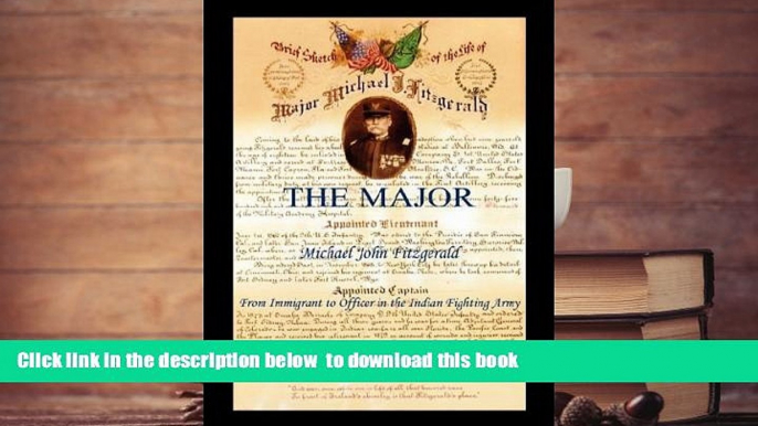 BEST PDF  The Major - Michael John Fitzgerald - From Immigrant to Officer in the Indian Fighting