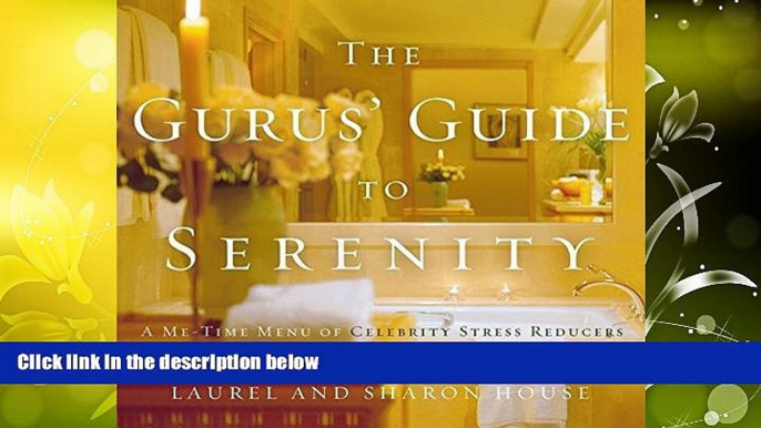 Read Book The Gurus  Guide to Serenity: A Me-Time Menu of Celebrity Stress Reducers Laurel House