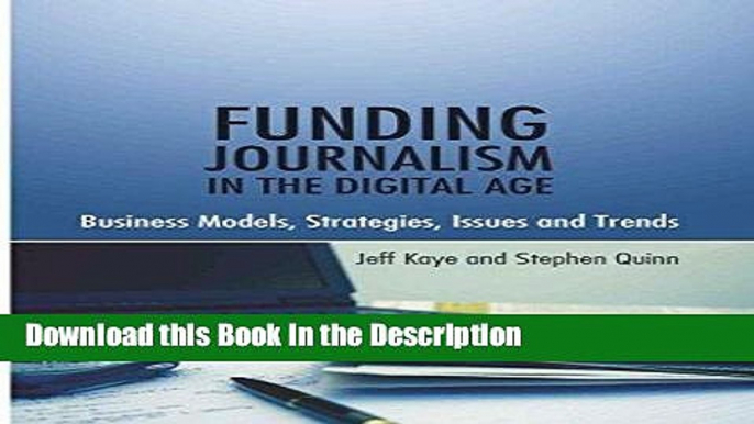 Read [PDF] Funding Journalism in the Digital Age: Business Models, Strategies, Issues and Trends