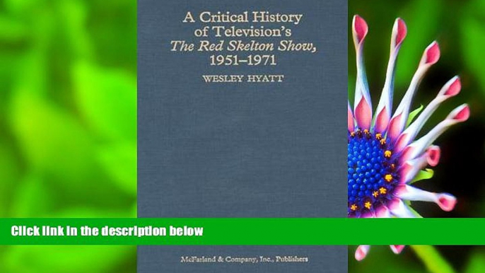 FREE [PDF] DOWNLOAD A Critical History of Television s the Red Skelton Show, 1951-1971 Wesley