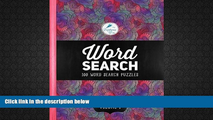 PDF [DOWNLOAD] Word Search: 100 Word Search Puzzles: Volume 1: A Unique Book With 100 Stimulating