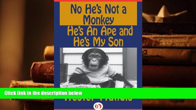 BEST PDF  No He s Not a Monkey, He s an Ape and He s My Son BOOK ONLINE