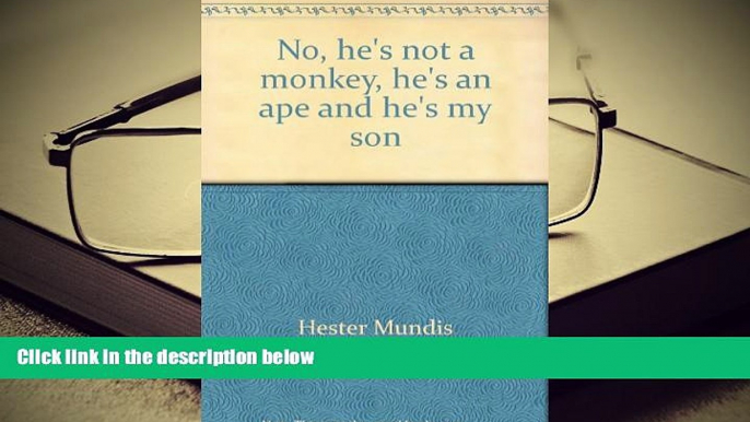 PDF [FREE] DOWNLOAD  No, he s not a monkey, he s an ape and he s my son TRIAL EBOOK