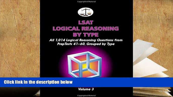 Read Book LSAT Logical Reasoning by Type, Volume 3: All 1,014 Logical Reasoning Questions from