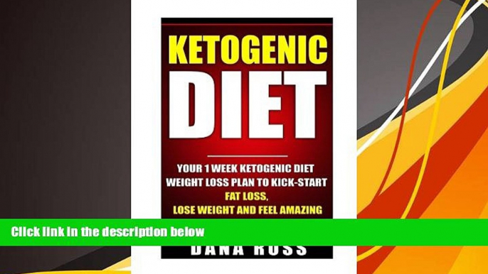 Read Online Ketogenic Diet: Your 1 Week Ketogenic Diet Weight Loss Plan To Kick-Start Fat Loss,