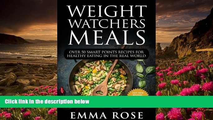 Read Online  Weight Watchers Meals: Over 50 Smart Points Recipes for Healthy Eating in the Real