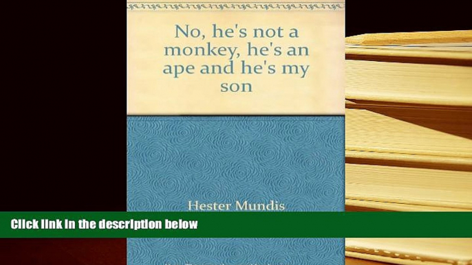 PDF [FREE] DOWNLOAD  No, he s not a monkey, he s an ape and he s my son BOOK ONLINE