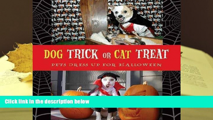 BEST PDF  Dog Trick or Cat Treat: Pets Dress Up for Halloween BOOK ONLINE