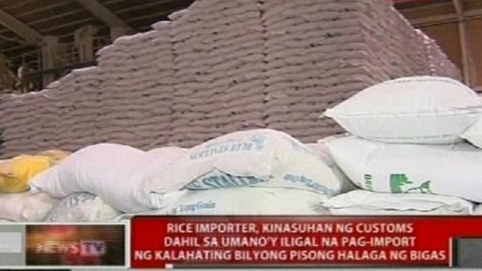 Rice importer, kinasuhan ng customs dahil sa umano'y iligal na pag-import ng bigas