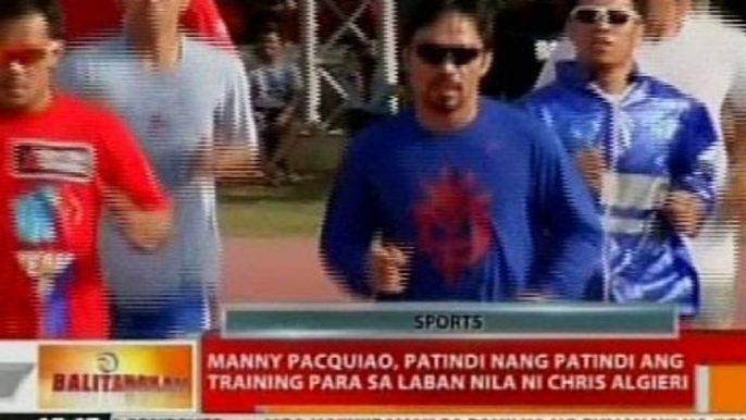 BT: Manny Pacquiao, patindi nang patindi ang training para sa laban nila ni Chris Algieri