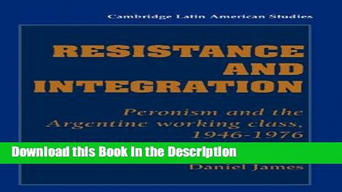 Read [PDF] Resistance and Integration: Peronism and the Argentine Working Class, 1946-1976