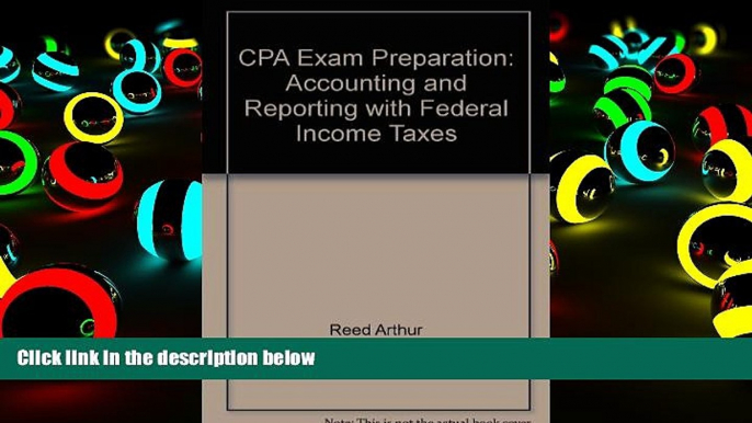 Read Book CPA Exam Preparation: Accounting and Reporting with Federal Income Taxes Richard