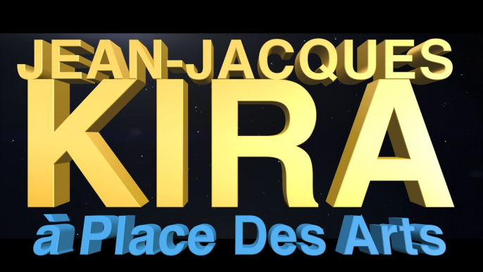 JEAN-JACQUES KIRA - PLACE DES ARTS À MONTRÉAL
