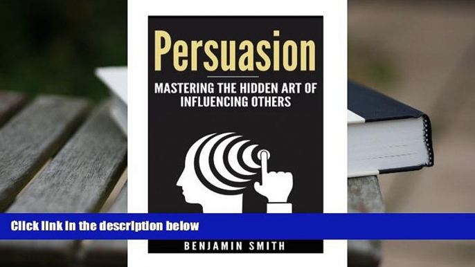 Best PDF  Persuasion: Mastering the Hidden Art of Influencing Others: Mastering the Hidden Art of