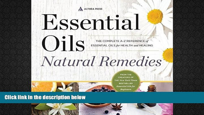 Read Book Essential Oils Natural Remedies: The Complete A-Z Reference of Essential Oils for Health