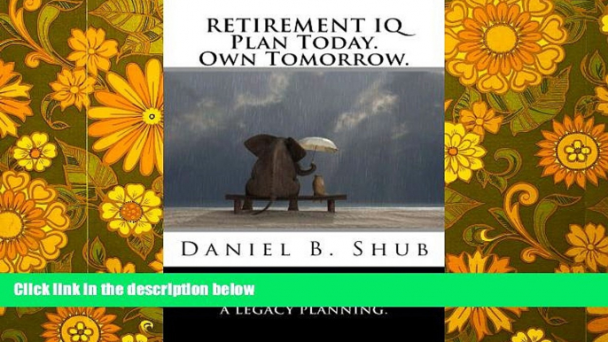 Read Online Retirement IQ: Plan Today. Own Tomorrow. Full Book