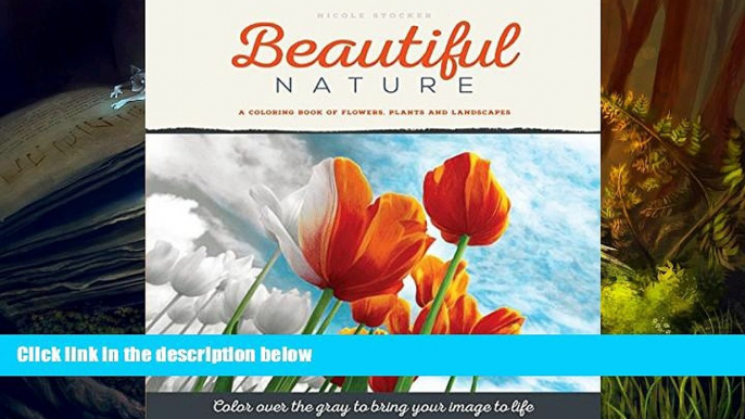 [Download]  Beautiful Nature: A Grayscale Adult Coloring Book of Flowers, Plants   Landscapes