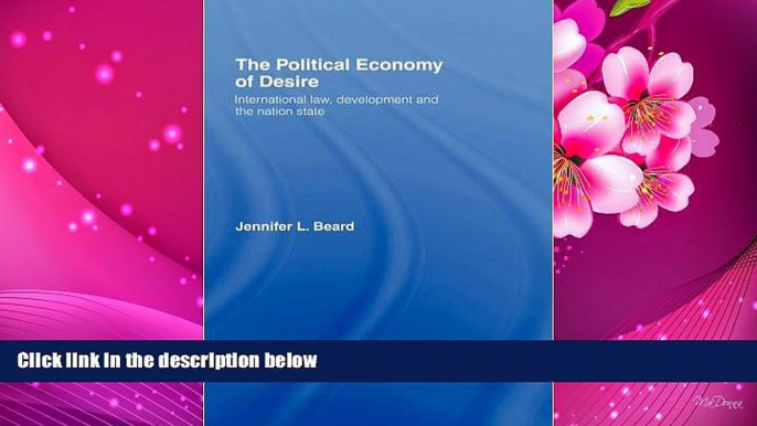 READ book The Political Economy of Desire: International Law, Development and the Nation State