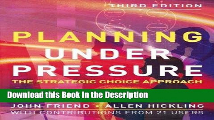 Read [PDF] Planning Under Pressure: The Strategic Choice Approach, 3rd Edition (Urban and Regional