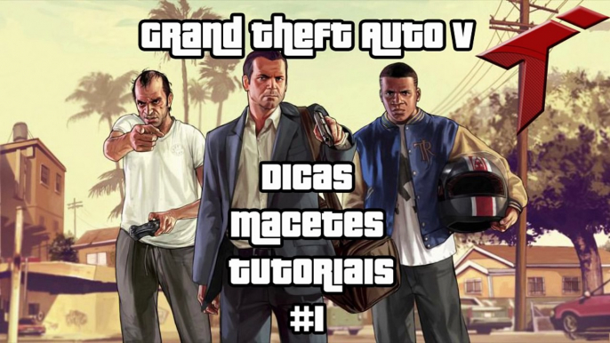 Grand Theft Auto V Dicas Macetes e Tutoriais #1