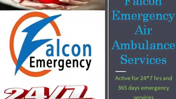 Top Class Service by Falcon Emergency Air Ambulance Services in Bangalore and Darbhanga