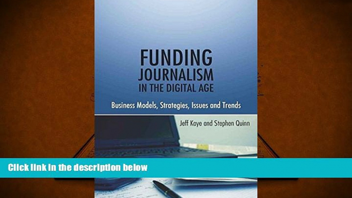 Free PDF Funding Journalism in the Digital Age: Business Models, Strategies, Issues and Trends Pre