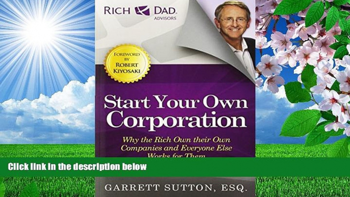 READ book Start Your Own Corporation: Why the Rich Own Their Own Companies and Everyone Else Works